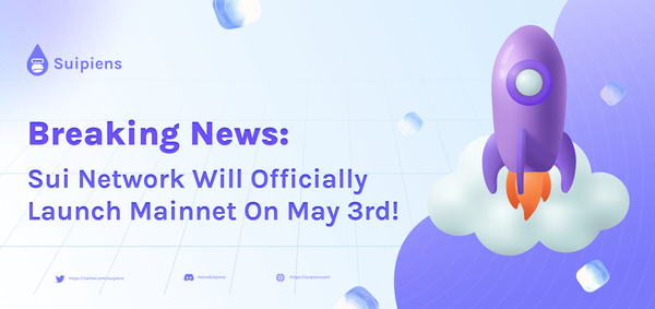 Sui Network Will Officially Launch Mainnet On May 3rd!